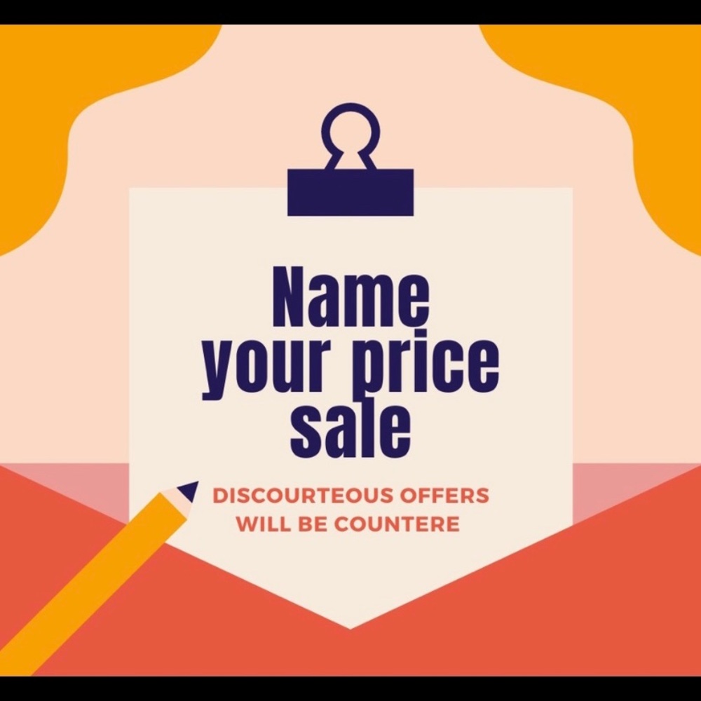 Name your price!!